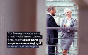 Confira Agora Algumas Dicas Muito Importantes Para Quem Quer Abrir Empresa Com Conjuge Post 1 - Contador em Goiás | Contec Contabilidade