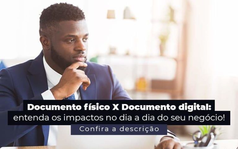 Documento Fisico X Documento Digital Entenda Os Impactos No Dia A Dia Do Seu Negocio Post 1 - Contador em Goiás | Contec Contabilidade
