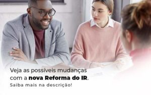 Veja As Possiveis Mudancas Com A Nova Reforma Do Ir Blog 1 - Contador em Goiás | Contec Contabilidade
