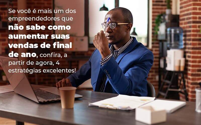 Se Voce E Mais Um Dos Empreendedores Que Nao Sabe Como Aumentar Suas Vendas De Final De Ano Confira A Partir De Agora 4 Estrategias Excelentes Blog 1 - Contador em Goiás | Contec Contabilidade