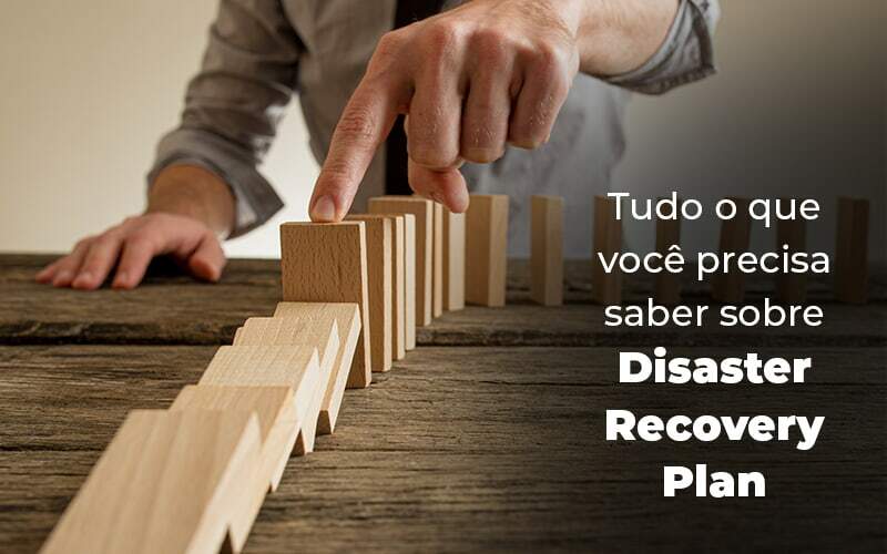 Tudo O Que Voce Precisa Saber Sobre Disaster Recovery Plan Blog 1 - Contador em Goiás | Contec Contabilidade