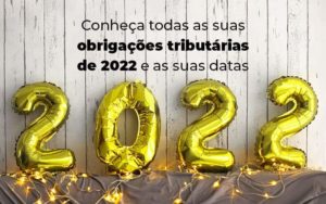 Conheca Todas As Obrigacoes Tributarias De 2022 E As Suas Datas Blog - Contador em Goiás | Contec Contabilidade