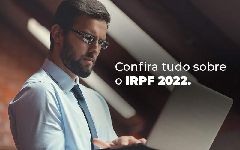 Confira Tudo Sobre O Irpf 2022 Blog - Contador em Goiás | Contec Contabilidade