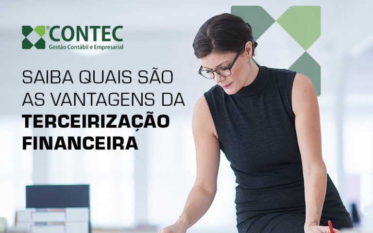 Saiba Quais Sao As Vantagens Da Terceirizacao Financeira Blog (1) - Contador em Goiás | Contec Contabilidade